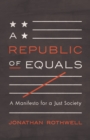 Image for A republic of equals  : a manifesto for a just society