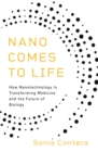 Image for Nano comes to life  : how nanotechnology is transforming medicine and the future of biology