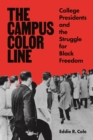 Image for Campus Color Line: College Presidents and the Struggle for Black Freedom