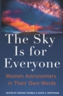 Image for The sky is for everyone  : women astronomers in their own words