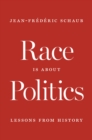 Image for Race Is about Politics: Lessons from History