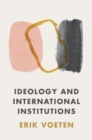 Image for Ideology and International Institutions