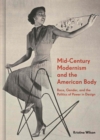 Image for Mid-century modernism and the American body  : race, gender, and the politics of power in design
