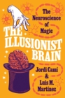 Image for The illusionist brain  : the neuroscience of magic