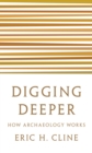 Image for Digging deeper  : how archaeology works
