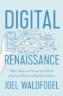 Image for Digital Renaissance : What Data and Economics Tell Us about the Future of Popular Culture