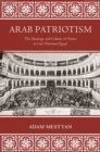 Image for Arab Patriotism : The Ideology and Culture of Power in Late Ottoman Egypt