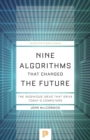 Image for Nine algorithms that changed the future  : the ingenious ideas that drive today&#39;s computers