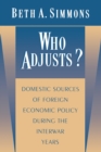Image for Who adjusts?: domestic sources of foreign economic policy during the interwar years