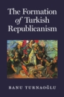Image for The Formation of Turkish Republicanism