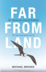 Image for Far from land  : the mysterious lives of seabirds