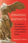 Image for Strategic instincts  : the adaptive advantages of cognitive biases in international politics