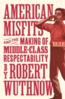 Image for American misfits and the making of middle-class respectability