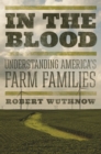 Image for In the blood  : understanding America&#39;s farm families