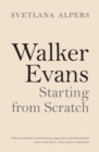 Image for Walker Evans: Starting from Scratch