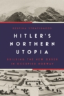 Image for Hitler&#39;s Northern Utopia: Building the New Order in Occupied Norway