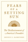Image for Fears of a Setting Sun: The Disillusionment of America&#39;s Founders