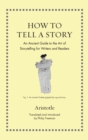 Image for How to Tell a Story: An Ancient Guide to the Art of Storytelling for Writers and Readers