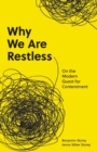 Image for Why We Are Restless: On the Modern Quest for Contentment