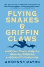 Image for Flying snakes and griffin claws  : and other classical myths, historical oddities, and scientific curiosities