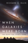 Image for When galaxies were born  : the quest for cosmic dawn
