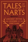 Image for Tales of the Narts  : ancient myths and legends of the Ossetians