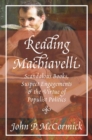 Image for Reading Machiavelli : Scandalous Books, Suspect Engagements, and the Virtue of Populist Politics