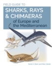 Image for Field Guide to Sharks, Rays &amp; Chimaeras of Europe and the Mediterranean