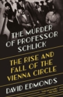 Image for The murder of Professor Schlick  : the rise and fall of the Vienna Circle