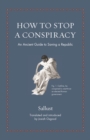 Image for How to stop a conspiracy  : an ancient guide to saving a republic