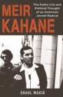 Image for Meir Kahane: The Public Life and Political Thought of an American Jewish Radical