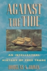 Image for Against the tide: an intellectual history of free trade