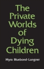 Image for The private worlds of dying children