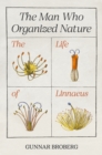 Image for The man who organized nature  : the life of Linnaeus