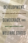 Image for Development, democracy, and welfare states: Latin America, East Asia, and Eastern Europe