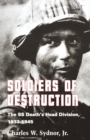 Image for Soldiers of Destruction: The SS Death&#39;s Head Division, 1933-1945 - Updated Edition