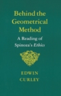 Image for Behind the geometrical method: a reading of Spinoza&#39;s Ethics