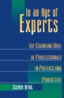 Image for In an age of experts: the changing role of professionals in politics and public life