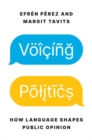 Image for Voicing politics  : how language shapes public opinion