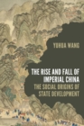 Image for The rise and fall of imperial China  : the social origins of state development