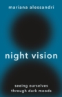 Image for Night vision  : seeing ourselves through dark moods