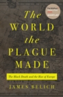 The world the plague made  : the Black Death and the rise of Europe - Belich, James