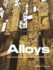 Image for Alloys  : American sculpture and architecture at midcentury