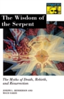 Image for The wisdom of the serpent: the myths of death, rebirth, and resurrection