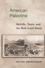 Image for American Palestine: Melville, Twain, and the Holy Land mania.