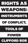 Image for Rights as weapons  : instruments of conflict, tools of power