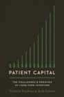 Image for Patient capital  : the challenges and promises of long-term investing
