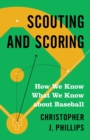 Image for Scouting and scoring  : how we know what we know about baseball