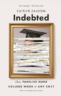 Image for Indebted  : how families make college work at any cost