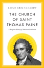 Image for The church of Saint Thomas Paine  : a religious history of American secularism